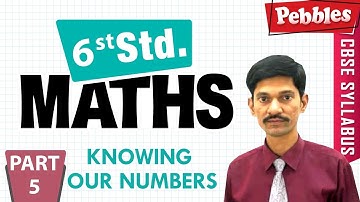 CBSE Syllabus Class 6th std Maths | Knowing Our Numbers | Part - 5