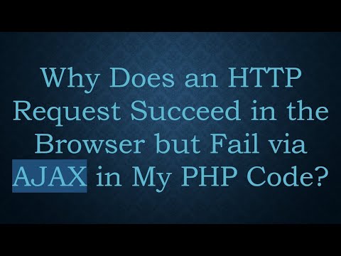Why Does an HTTP Request Succeed in the Browser but Fail via AJAX in My PHP Code?
