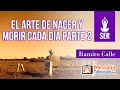 El arte de Nacer y Morir cada día, por Ramiro Calle PARTE 2