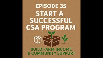 Episode 35 📦🌱 Start a Successful CSA Program 📦🌱 | Build Farm Income & Community Support