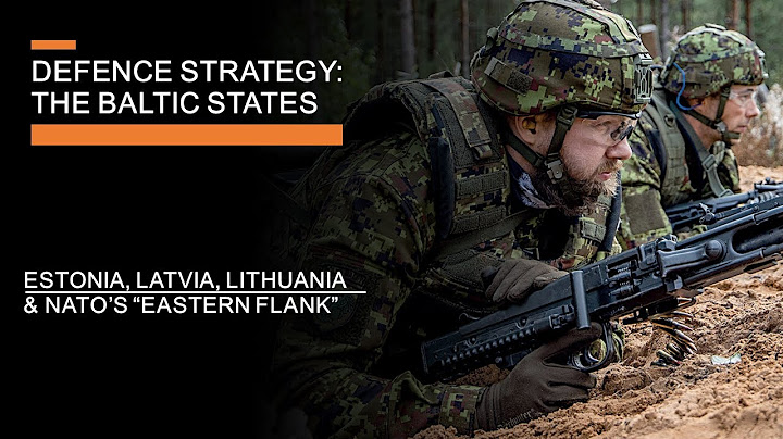 Defence Strategy: The Baltic States -  Estonia, Latvia, Lithuania & NATO's Eastern Flank