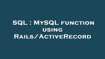 SQL : MySQL function using Rails/ActiveRecord
