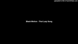 Black Motion - That Lazy Song