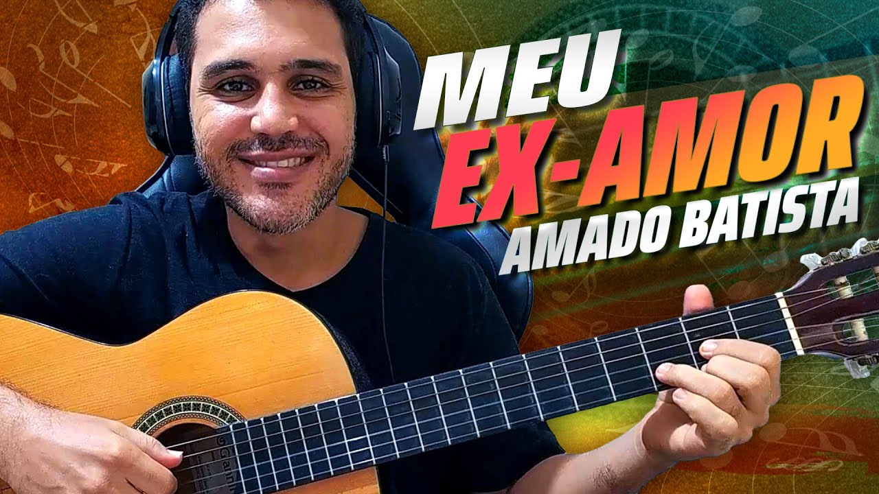 Como tocar MEU EX-AMOR de AMADO BATISTA Seguindo os ACORDES e COMPASSOS