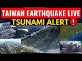 TAIWAN EARTHQUAKE LIVE TSUNAMI ALERT