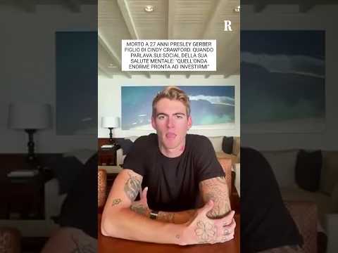 Video MORTO PRESLEY GERBER FIGLIO DI CINDY CRAWFORD. QUANDO PARLAVA SUI SOCIAL DELLA SUA SALUTE MENTALE