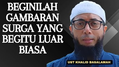 GAMBARAN SURGA YANG BEGITU LUAR BIASA || USTADZ KHALID BASALAMAH