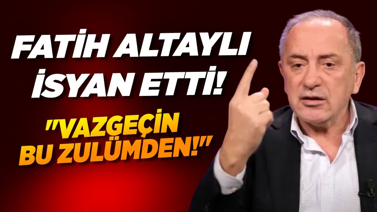 Fatih Altaylı isyan etti! "Vazgeçin Bu Zulümden!"