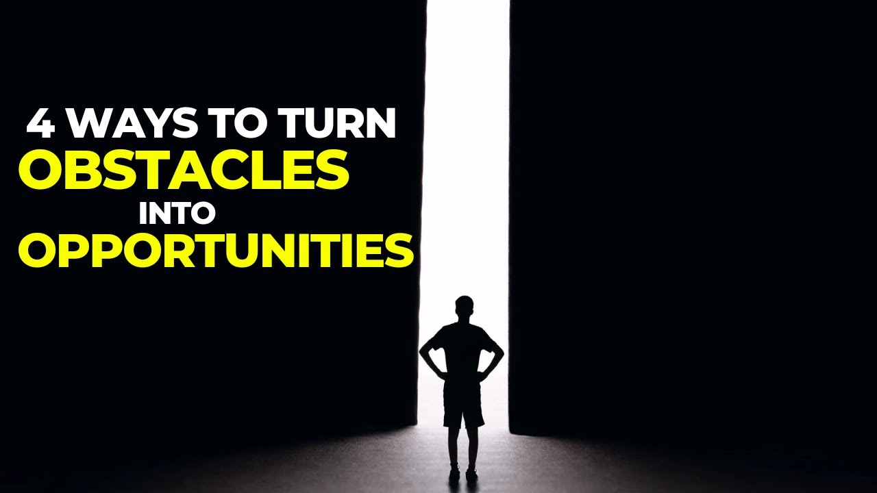 4 Ways to Turn Obstacles into Opportunities | Motivational & Inspiring ...
