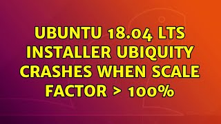 Ubuntu: Ubuntu 18.04 LTS installer Ubiquity crashes when scale factor ＞ 100% screenshot 4