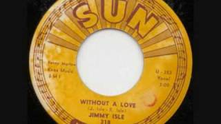 Video thumbnail of "Jimmy Isle  Without A Love"