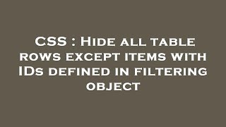 CSS : Hide all table rows except items with IDs defined in filtering object