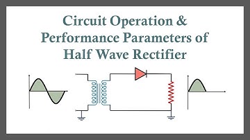 Circuit Operation and Performance Parameters of Half Wave Rectifier