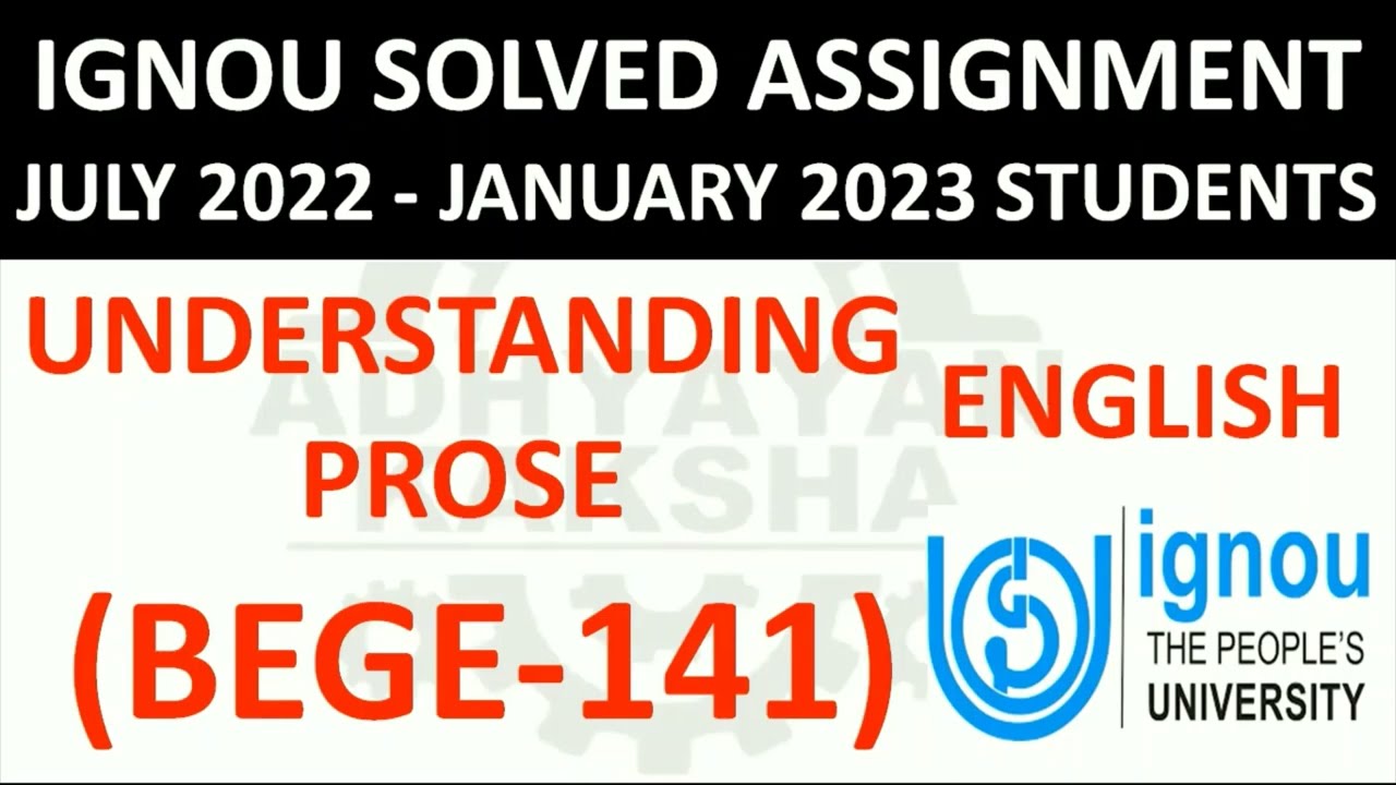 BEGE 141 - UNDERSTANDING PROSE - IGNOU SOLVED ASSIGNMENT 2022-2023 - JULY 2022 JANUARY 2023 STUDENTS