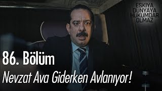 Nevzat ava giderken avlanıyor! - Eşkıya Dünyaya Hükümdar Olmaz 86.  Resimi