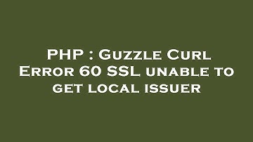 PHP : Guzzle Curl Error 60 SSL unable to get local issuer
