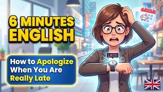 6 Minutes English: How to Apologize When You Are Really Late
