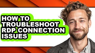 How to Troubleshoot Rdp Connection Issues - Full Guide