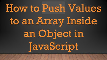 How to Push Values to an Array Inside an Object in JavaScript
