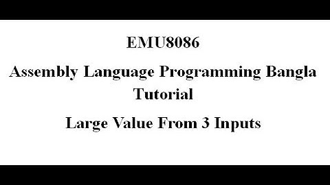 15. Assembly Language Bangla Tutorial Emu8086- Greatest number among three inputs(Bangla | বাংলা)