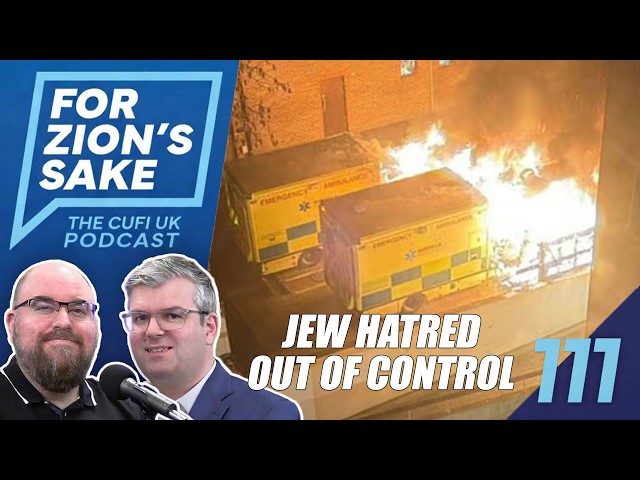 EP111 For Zion's Sake Podcast - Antisemitism Out of Control in UK | Can Iran Strike Britain?