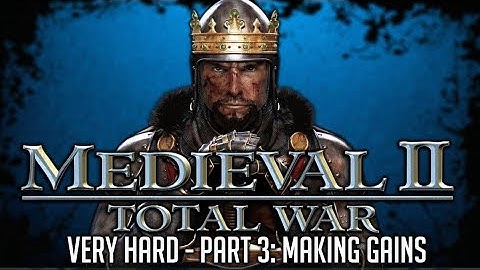Medieval 2 Total War - Very Hard - Part 3: Making Gains