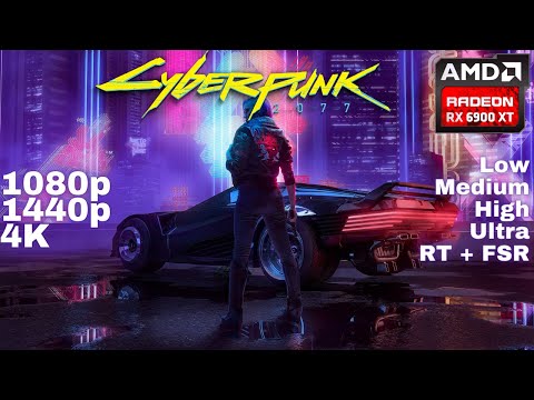 Radeon RX 6900 XT | Cyberpunk | 1080p, 1440p, 4K | RT + FSR