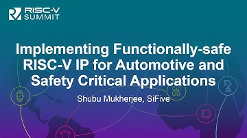Implementing Functionally-safe RISC-V IP for Automotive and Safety Critical Appli... Shubu Mukherjee