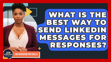 What Is The Best Way To Send LinkedIn Messages For Responses? - Job Interview Pro Skills