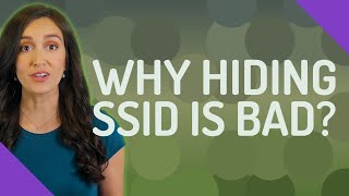 Why hiding SSID is bad?