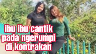 ibu ibu cantik pada ngerumpi