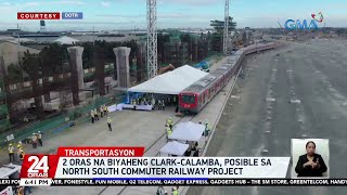 2 oras na biyaheng ClarkCalamba, posible sa NorthSouth Commuter Railway project | 24 Oras