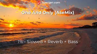 One and Only - (AseMix) - 1% - (Slowed + Reverb + Bass)