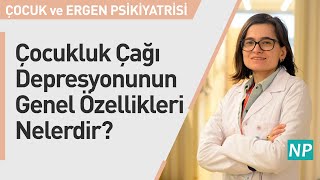 Çocukluk Çağı Depresyonunun Genel Özellikleri Nelerdir?