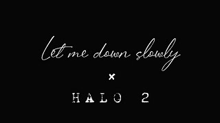 Let me down slowly - Alec Benjamin | HALO 2 | Reverse Video