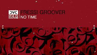 Fressi Groover - No Time [Déjà Vu Culture Release]