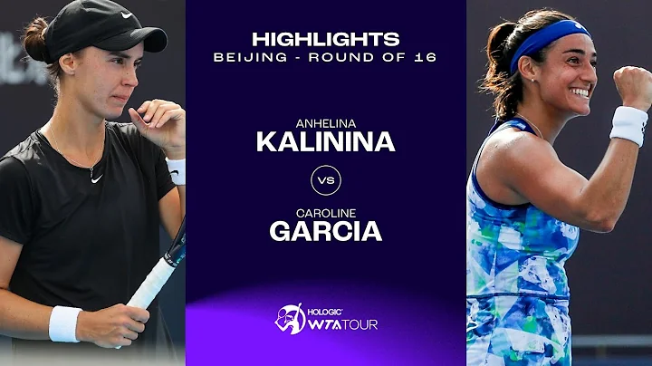 Anhelina Kalinina vs. Caroline Garcia | 2023 Beijing Round of 16 | WTA Match Highlights - DayDayNews