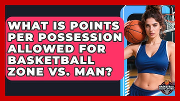 What Is Points Per Possession Allowed For Basketball Zone Vs. Man? - Basketball Stats Central