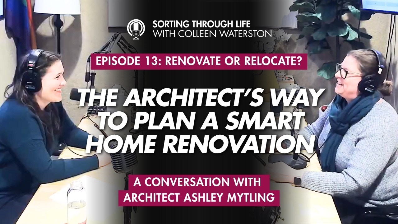Sorting Through Life Episode 13: Renovate or Relocate? The Architect's Way to Plan a Smart Home Renovation