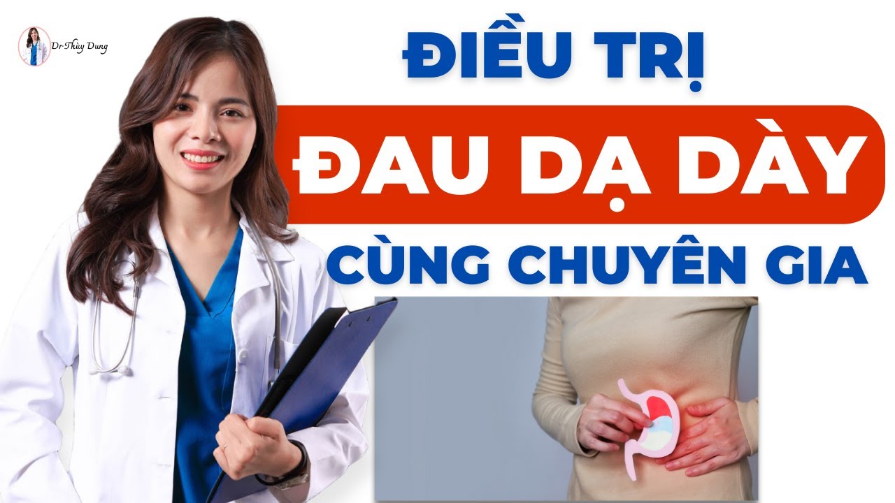 Cách chữa đau dạ dày hiệu quả an toàn cùng chuyên gia! | Dr Thuỳ Dung