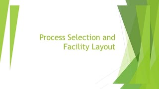 Process Selection and Facility Layout - Operation Management