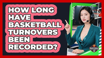 How Long Have Basketball Turnovers Been Recorded? - Basketball Stats Central