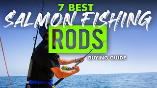 7 Salmon Fishing Rods (2023 Buying Guide) 