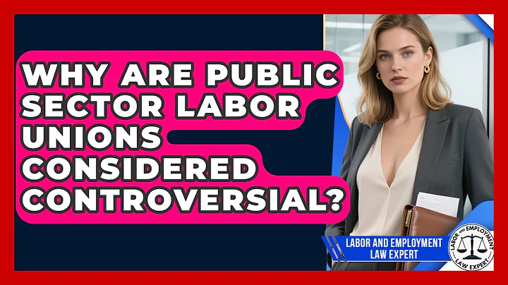 Why Are Public Sector Labor Unions Considered Controversial? | Labor and Employment Law Expert News