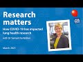 How has COVID-19 impacted asthma and lung health research? | Dr Samantha Walker – Mar 2021