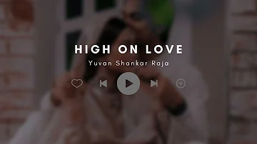 High on love - Yuvan Shankar Raja | slowed + reverbed |