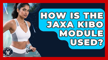 How Is The JAXA Kibo Module Used? - All About Astronauts