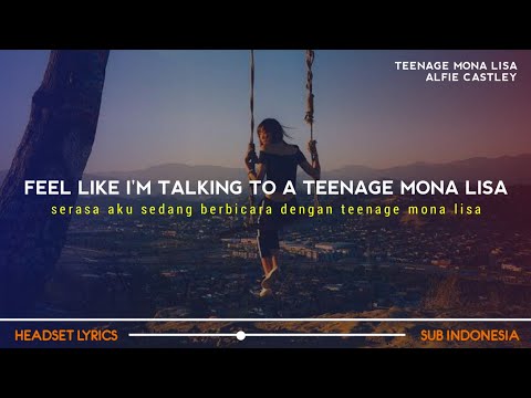 Feel Like I&rsquo;m Talking To A Teenage Mona Lisa (Lyrics Terjemahan) Teenage Mona Lisa - Alfie Castley