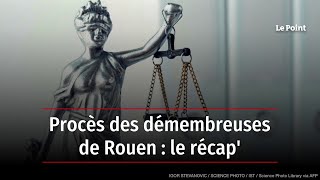 Procès des démembreuses de Rouen : le récap'