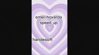 Emel~Hovarda (speed up) Handemioo